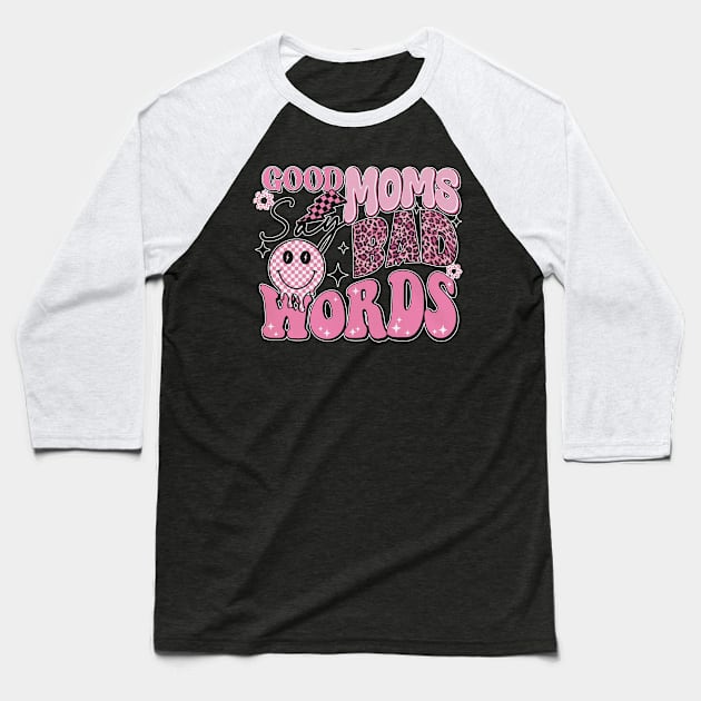 Women Good Moms Say So Bad Words Retro Good Moms Mothers Day Baseball T-Shirt by Kings Substance